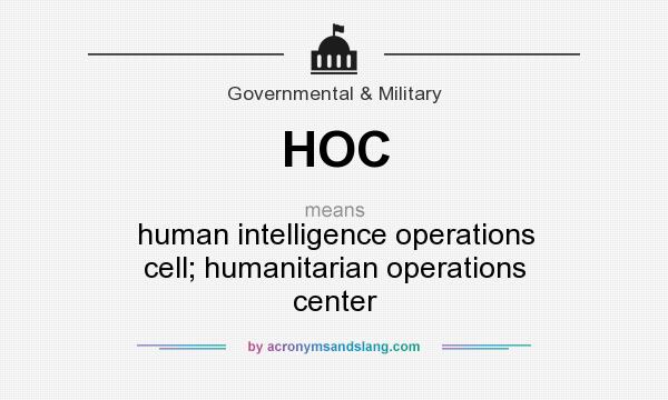 What does HOC mean? It stands for human intelligence operations cell; humanitarian operations center