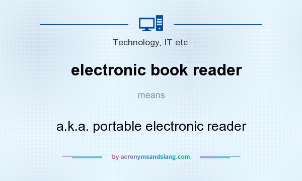 What does electronic book reader mean? It stands for a.k.a. portable electronic reader