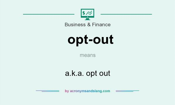 What does opt-out mean? It stands for a.k.a. opt out