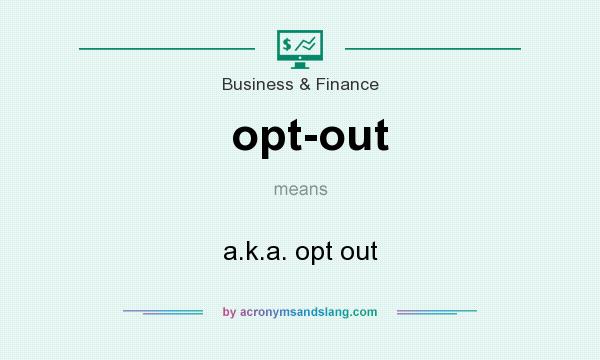 What Does Opt out Mean Definition Of Opt out Opt out Stands For A 