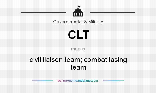 What does CLT mean? It stands for civil liaison team; combat lasing team