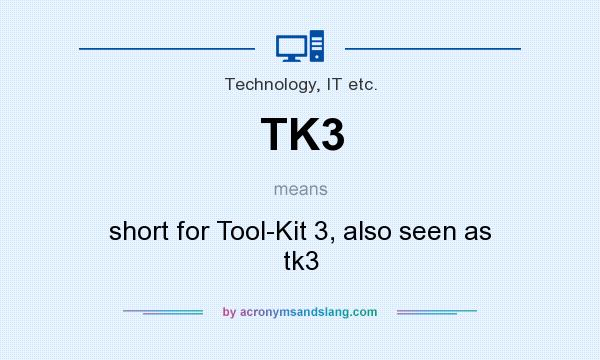 What does TK3 mean? It stands for short for Tool-Kit 3, also seen as tk3