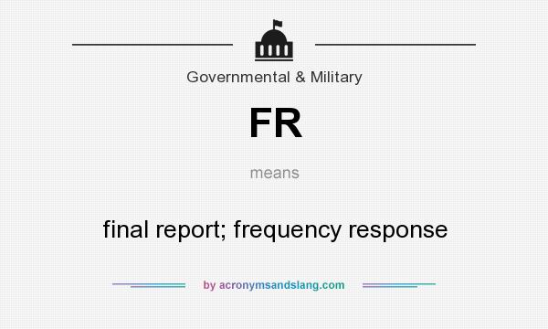What does FR mean? It stands for final report; frequency response
