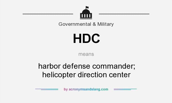 What does HDC mean? It stands for harbor defense commander; helicopter direction center