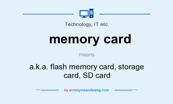 What does memory card mean? It stands for a.k.a. flash memory card, storage card, SD card