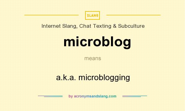 What does microblog mean? It stands for a.k.a. microblogging