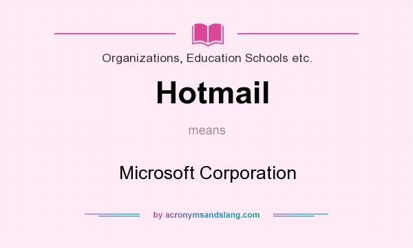 What does Hotmail mean? It stands for Microsoft Corporation