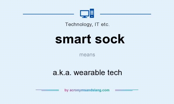 What does smart sock mean? It stands for a.k.a. wearable tech