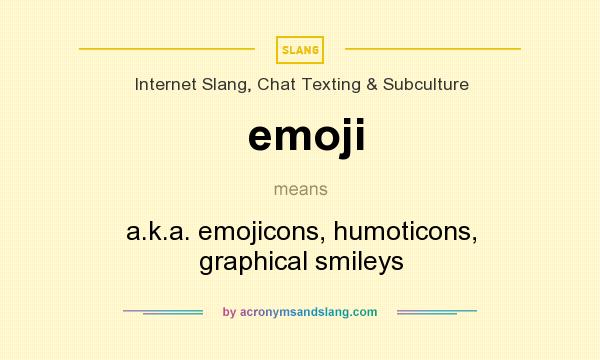 What does emoji mean? It stands for a.k.a. emojicons, humoticons, graphical smileys