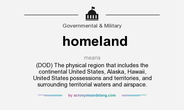 What does homeland mean? It stands for (DOD) The physical region that includes the continental United States, Alaska, Hawaii, United States possessions and territories, and surrounding territorial waters and airspace.