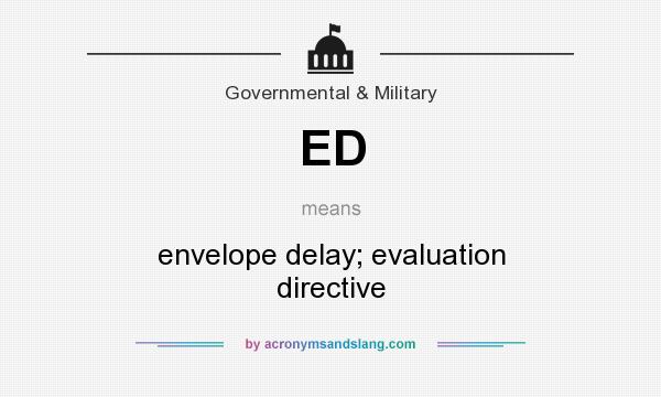 What does ED mean? It stands for envelope delay; evaluation directive