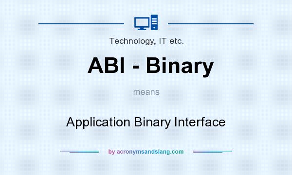 What does ABI - Binary mean? It stands for Application Binary Interface