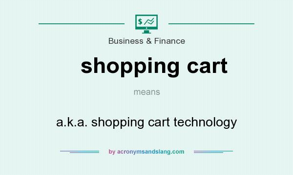 What does shopping cart mean? It stands for a.k.a. shopping cart technology