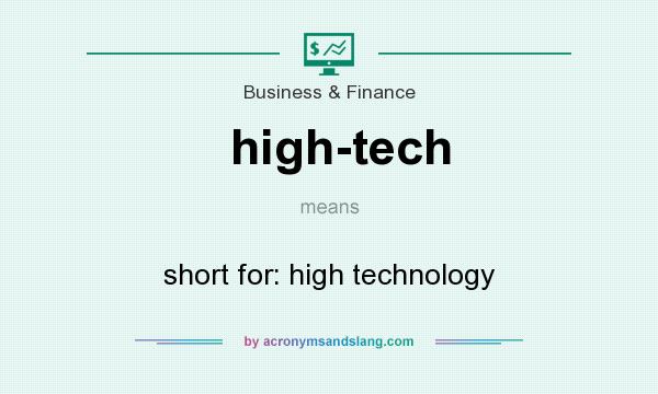 What does high-tech mean? It stands for short for: high technology