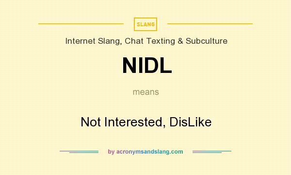 What does NIDL mean? It stands for Not Interested, DisLike