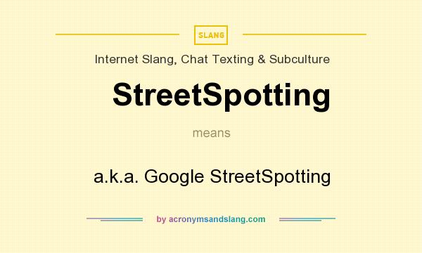 What does StreetSpotting mean? It stands for a.k.a. Google StreetSpotting