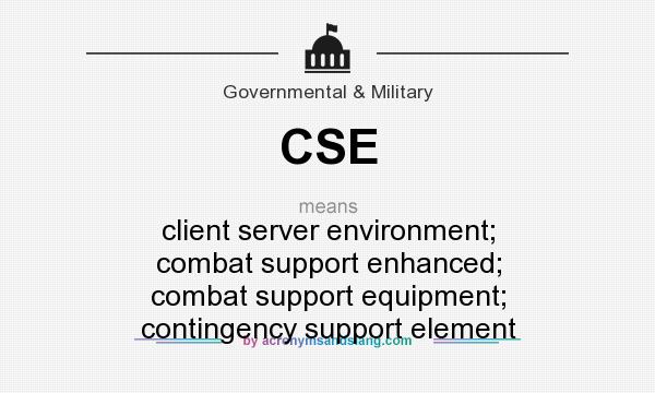 What does CSE mean? It stands for client server environment; combat support enhanced; combat support equipment; contingency support element