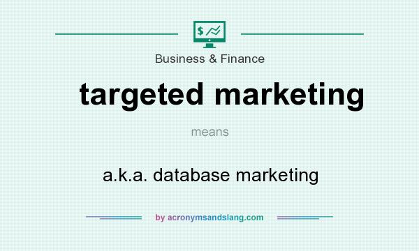 What does targeted marketing mean? It stands for a.k.a. database marketing