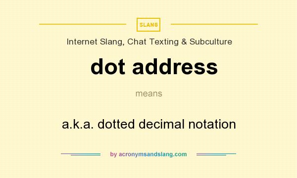 What does dot address mean? It stands for a.k.a. dotted decimal notation