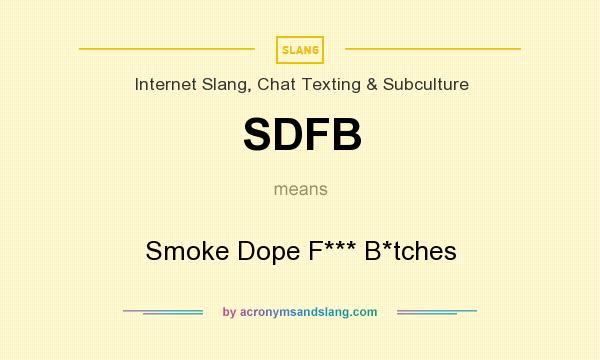 What does SDFB mean? It stands for Smoke Dope F*** B*tches