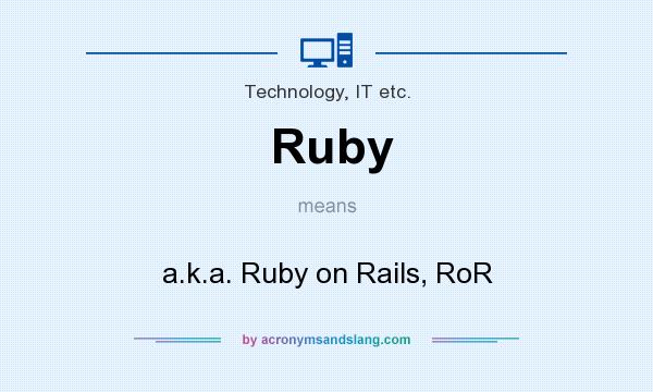 What does Ruby mean? It stands for a.k.a. Ruby on Rails, RoR