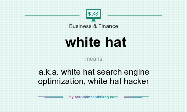 What does white hat mean? It stands for a.k.a. white hat search engine optimization, white hat hacker