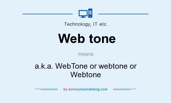 What does Web tone mean? It stands for a.k.a. WebTone or webtone or Webtone