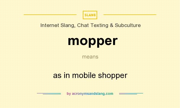 What does mopper mean? It stands for as in mobile shopper