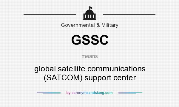 What does GSSC mean? It stands for global satellite communications (SATCOM) support center