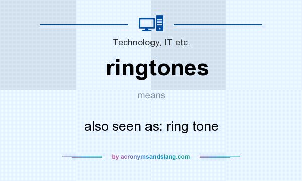 What does ringtones mean? It stands for also seen as: ring tone