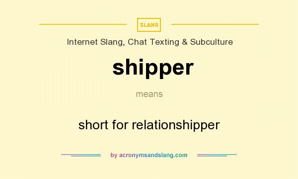 What does shipper mean? It stands for short for relationshipper