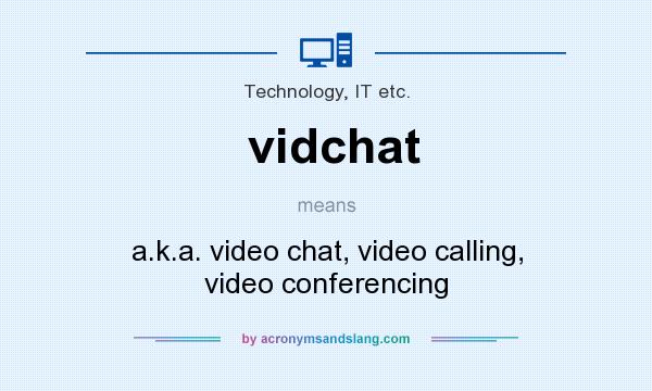 What does vidchat mean? It stands for a.k.a. video chat, video calling, video conferencing
