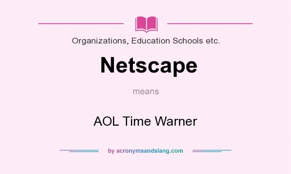 What does Netscape mean? It stands for AOL Time Warner