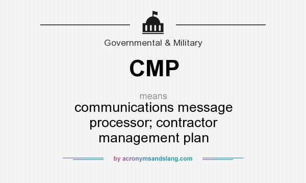 What does CMP mean? It stands for communications message processor; contractor management plan