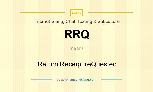 What does RRQ mean? It stands for Return Receipt reQuested