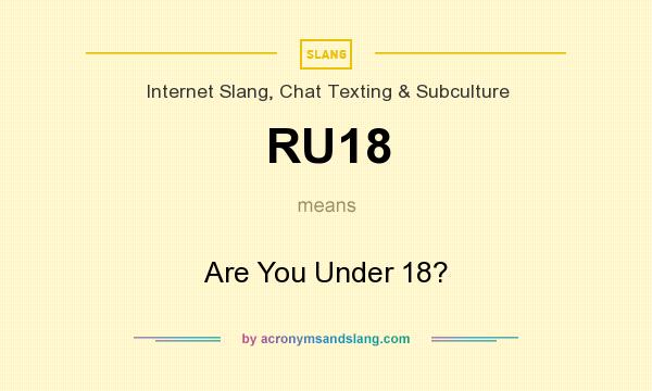 What does RU18 mean? It stands for Are You Under 18?