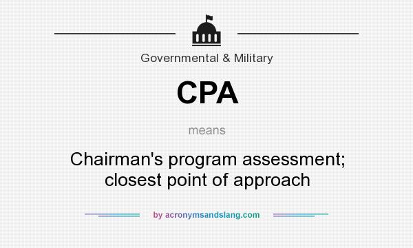 What does CPA mean? It stands for Chairman`s program assessment; closest point of approach