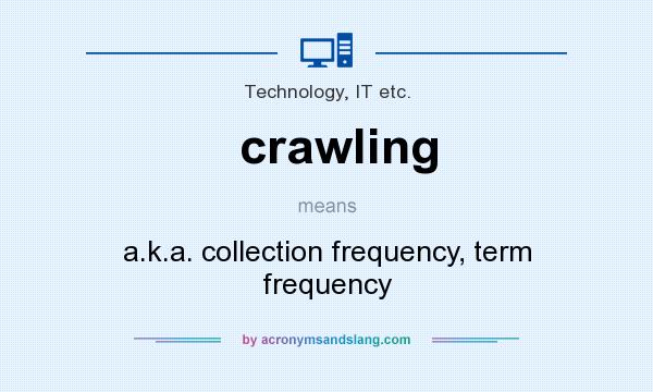 What does crawling mean? It stands for a.k.a. collection frequency, term frequency