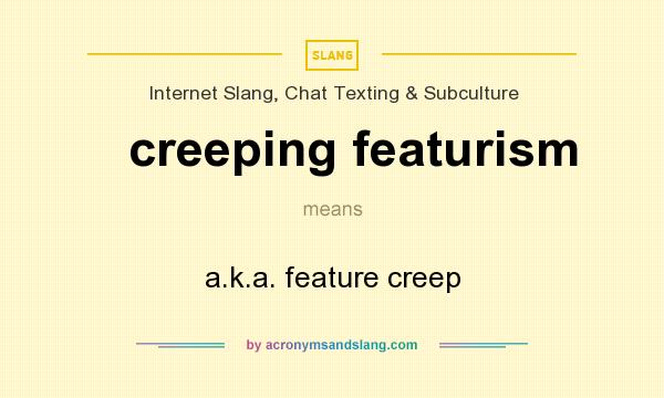 What does creeping featurism mean? It stands for a.k.a. feature creep