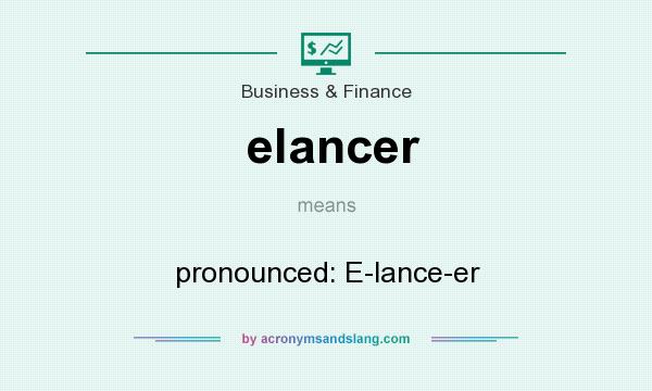 What does elancer mean? It stands for pronounced: E-lance-er