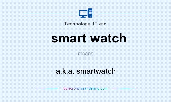 What does smart watch mean? It stands for a.k.a. smartwatch