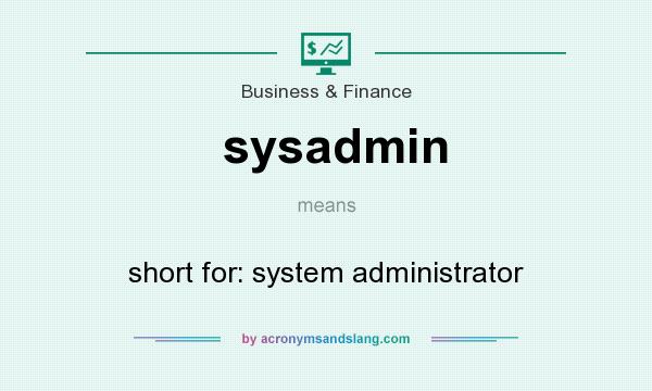 What does sysadmin mean? It stands for short for: system administrator