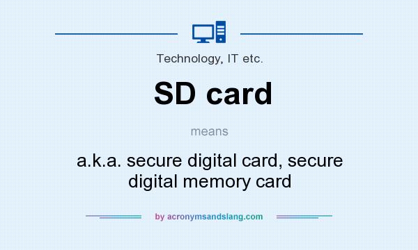 What does SD card mean? It stands for a.k.a. secure digital card, secure digital memory card