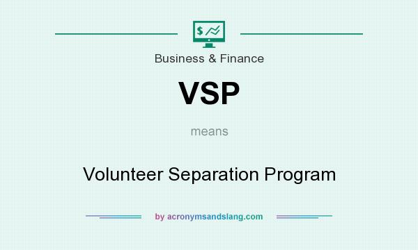 What does VSP mean? It stands for Volunteer Separation Program