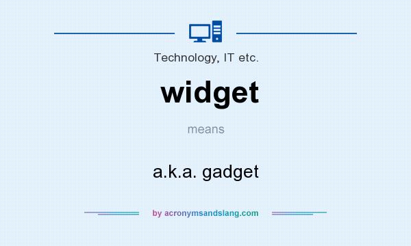 What does widget mean? It stands for a.k.a. gadget
