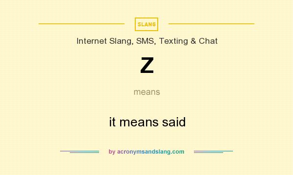What does Z mean? It stands for it means said