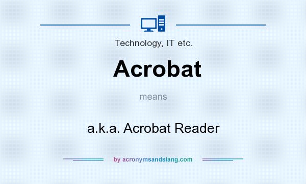 What does Acrobat mean? It stands for a.k.a. Acrobat Reader