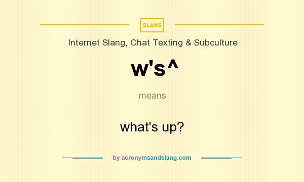 What does w`s^ mean? It stands for what`s up?