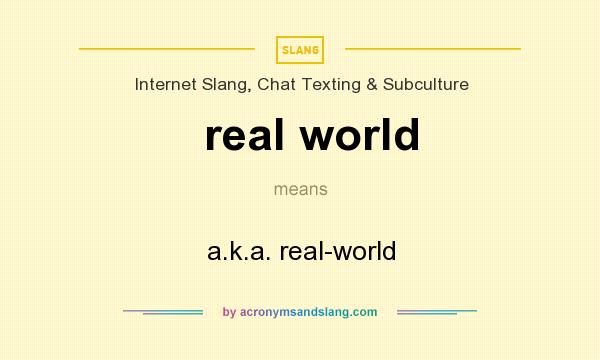What does real world mean? It stands for a.k.a. real-world