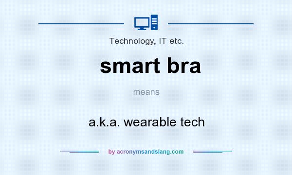 What does smart bra mean? It stands for a.k.a. wearable tech